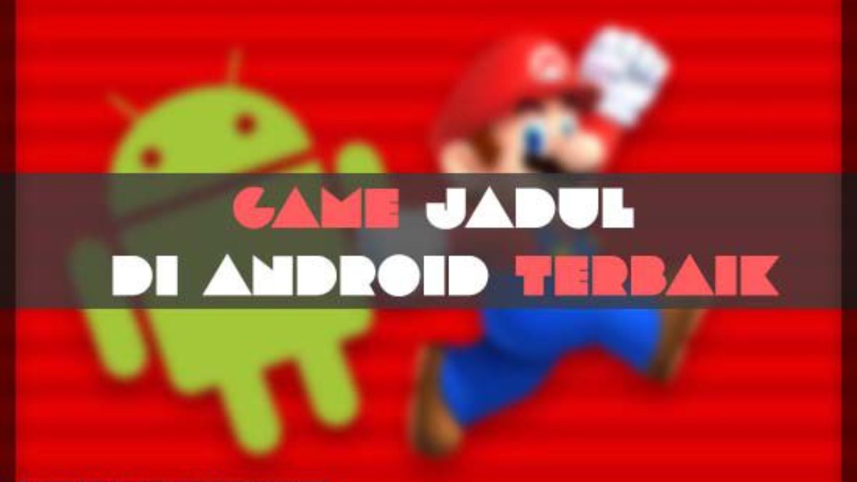 8 Legenda Game Jadul Android Terfavorit yang Tetap Asik Dimainkan Sampai Sekarang